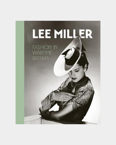 Unicorn Press - Lee Miller: Fashion in Wartime Britain - A Bouhassane Lifestyle Unicorn Press